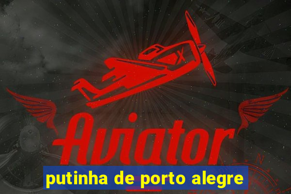 putinha de porto alegre